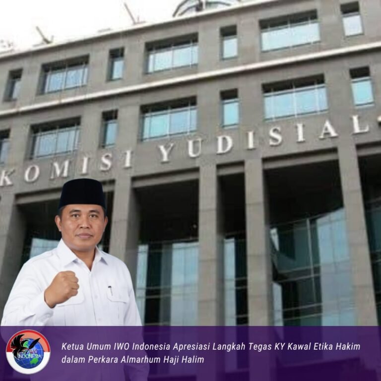 Ketua Umum IWO Indonesia Apresiasi Langkah Tegas KY Kawal Etika Hakim dalam Perkara Almarhum Haji Halim